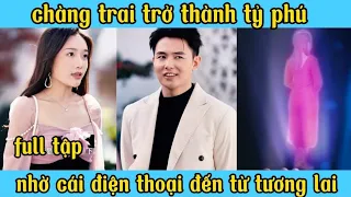 full: chàng trai chở thành tỉ phú nhờ cái điện thoại đến từ tương lai