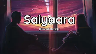 Saiyaara [Slowed+Reverb] Lofi