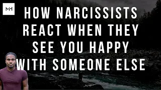 How a narcissist could react if they see you happy with someone else. Moving on from a toxic person