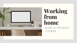 WORKING FROM HOME WITH A CHRONIC ILLNESS