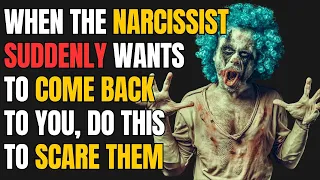 When the Narcissist suddenly wants to come back to you, do this to scare them | npd |narc