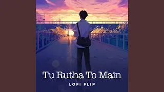 Tu Rutha To Main (Lofi Flip)