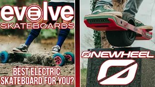 ONEWHEEL VS EVOLVE / BEST ELECTRIC SKATEBOARD FOR YOU?