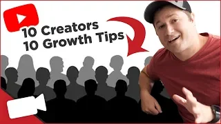 10 Growth Tips from 10 Growing YouTube Creators