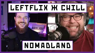 Nomadland leftist movie review // LeftFLIX & Chill with Rob & Dan