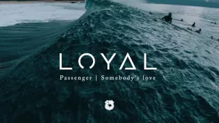 Passenger | Somebody's love