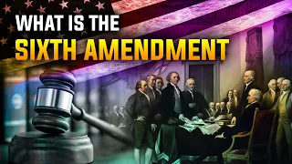 What is the Sixth Amendment?  What protections does it afford us?
