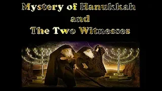 The Mystery of Hanukkah and the Two Witnesses (Re-upload)