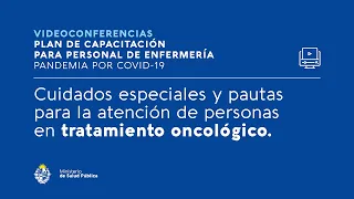 CONAE Videoconferencia 8: Cuidados especiales en la atención de personas en tratamiento oncológico.