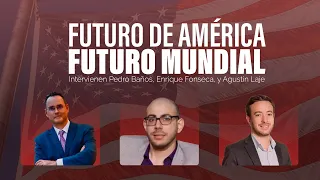 Futuro de AMÉRICA, Futuro MUNDIAL - Pedro Baños, Fonseca, Agustin Laje