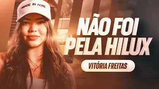 Não Foi Pela Hilux - BOY DA HILUX (Resposta) - Vitória Freitas