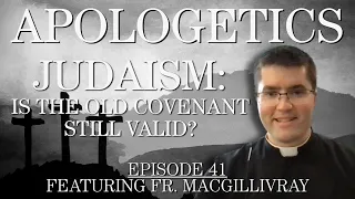 Judaism: Is the Old Covenant still valid? - Apologetics Series - Episode 41