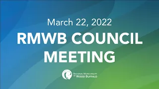 March 22, 2022 | RMWB Council Meeting