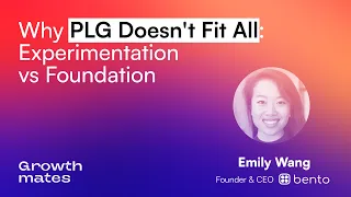 Why PLG Doesn't Fit All: Experimentation vs Foundation | Emily Wang (CEO at Bento, ex-Intercom)