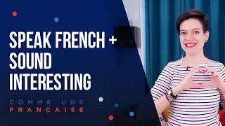 How to Speak French and Not Sound Boring