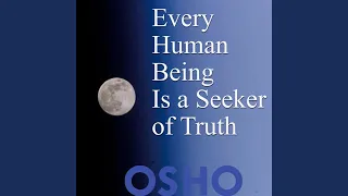 Every Human Being Is a Seeker of Truth