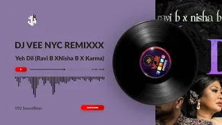 Yeh Dil (Ravi B XNisha B X Karma) Dj Vee Nyc Remixxx