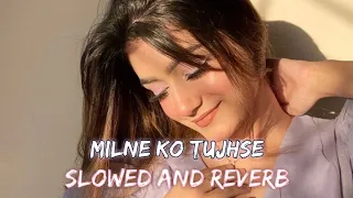 Milne ko tujhse bahane karu | Slowed and Reverbs | Natural_hd28