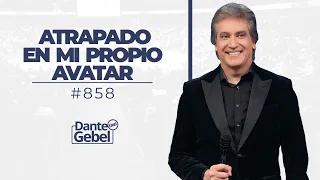 Dante Gebel #858 | Atrapado en mi propio avatar