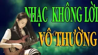 HÒA TẤU GUITAR VÔ THƯỜNG - Tuyển Chọn Tình Khúc Nhạc Không Lời Hay Nhất, Sâu Lắng Nhất Mọi Thời Đại