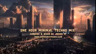 One Hour Minimal Techno Mix #1/ 2015 Mix By Johnny M