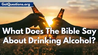 Is Drinking a Sin? | What Does the Bible Say About Drinking Alcohol or Wine? | GotQuestions.org