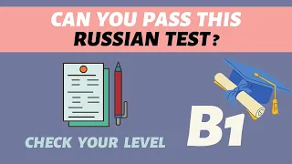 Check Your Russian Proficiency Level - Can you pass this level B1 test?
