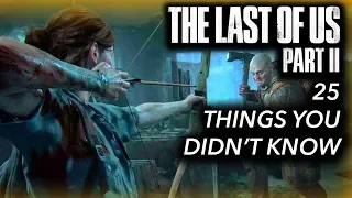 The Last of Us Part 2 - 25 Things You Didn't Know!