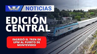 Edición Central 02/04 | Ingresó el tren de UPM al puerto de Montevideo