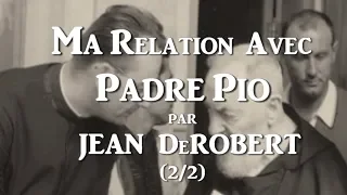 PADRE PIO (2/2) Ma relation personnelle avec le Padre Pio / JEAN DeROBERT, fils spirituel