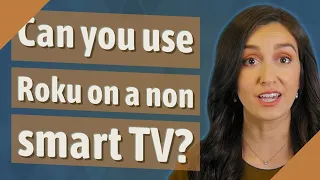 Can you use Roku on a non smart TV?