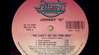 JOHNNY O  WE CAN'T GO ON THIS WAY  ( CLUB VERSION )  HQ