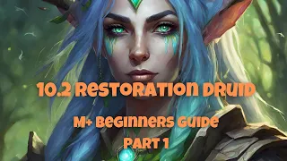 10.2 Restoration Druid M+ Beginners Guide | Ep.1 Wax On Wax Off | An Introduction to Rdruid