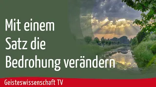 Geisteswissenschaft TV - Mit einem Satz die Bedrohung verändern!