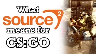 What the Source 2 Engine could mean for CS GO