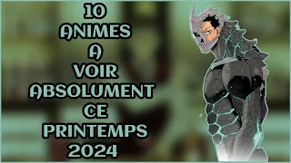 🎬 10 ANIMÉS À VOIR ABSOLUMENT CE PRINTEMPS 2024 !