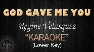 GOD GAVE ME YOU - Regine Velasquez (KARAOKE) Lower Key