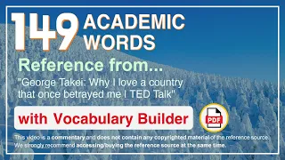 149 Academic Words Ref from "George Takei: Why I love a country that once betrayed me | TED Talk"