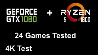 GTX 1080 + Ryzen 5 1600, 4K Test, 24 Games Benchmarked