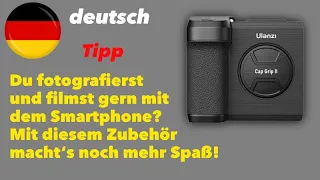 Ulanzi CapGrip II - mehr Spaß mit dem Smartphone - beim Fotografieren oder Filmen - deutsch - Tipp