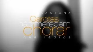 Luan Santana - Garotas não merecem chorar (Video de lançamento nas rádios)