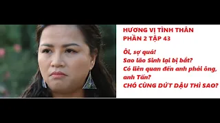 Hương Vị Tình Thân Phần 2 Tập 43 (Bà Sa run sợ khi ông Sinh bị bắt vì sợ chó cùng dứt dậu)