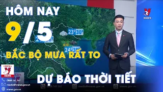 Dự báo thời tiết mới nhất 9/5. Bắc Bộ mưa to, cảnh báo khả năng lũ quét sạt lở vùng núi - VNews