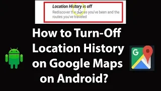 How to Turn Off-Location History on Google Maps on Android?