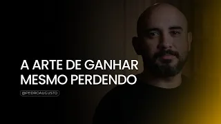 A Arte de Ganhar Mesmo Perdendo - Pedro Augusto