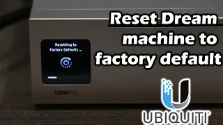 How to reset Ubiquiti Dream machine to factory default