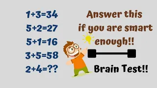 1+3=34 5+2=27 5+1=16 3+5=58 2+4=?? Answer this if you are smart enough!! Brain Test! Maths Puzzle!