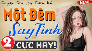 [Tập 2] MỘT ĐÊM SAY TÌNH - Tiểu thuyết ngôn tình đêm khuya 2024 - MC Thùy Mai