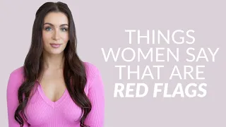 5 Things Women Say That Are Red Flags (Every Guy Needs To Know This)