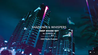 Shadows & Whispers | Deep House Set | 2020 Mixed By Johnny M | DEM Radio Podcast